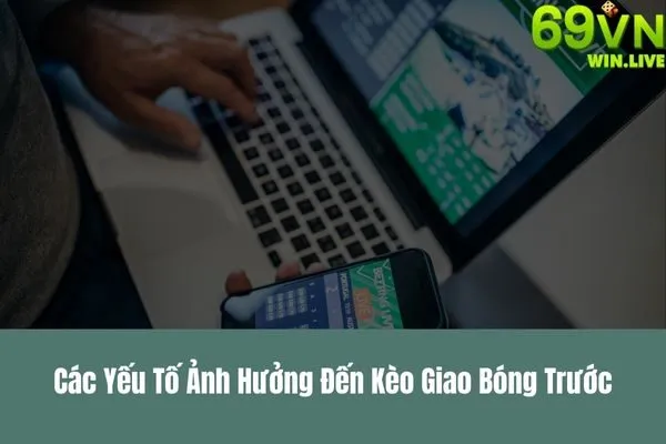 Kèo Giao Bóng Trước – Cách Đặt Cược Kèo Giao Bóng Chính Xác