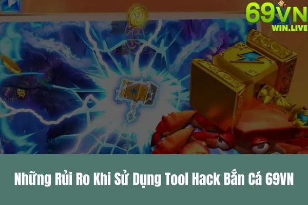 Tool Hack Bắn Cá 69VN – Giới Thiệu Các Công Cụ Và Lưu Ý An Toàn