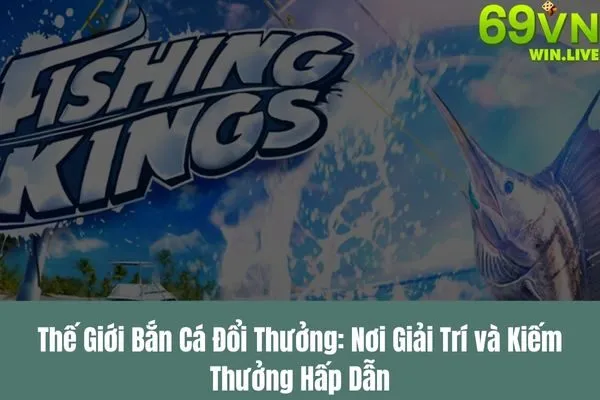 Bắn Cá Đổi Thưởng – Cách Chơi Và Lựa Chọn Game Bắn Cá Thú Vị